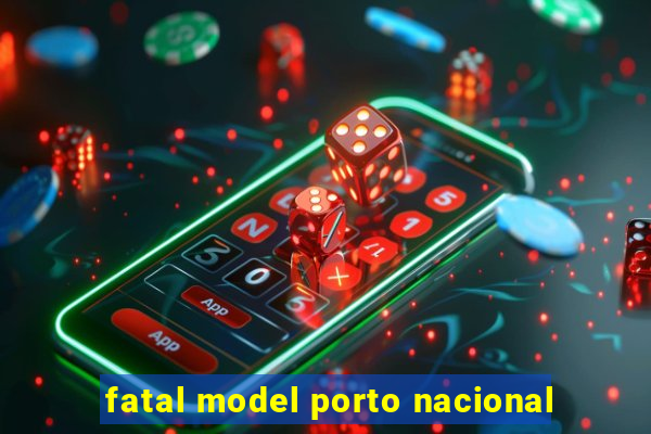 fatal model porto nacional